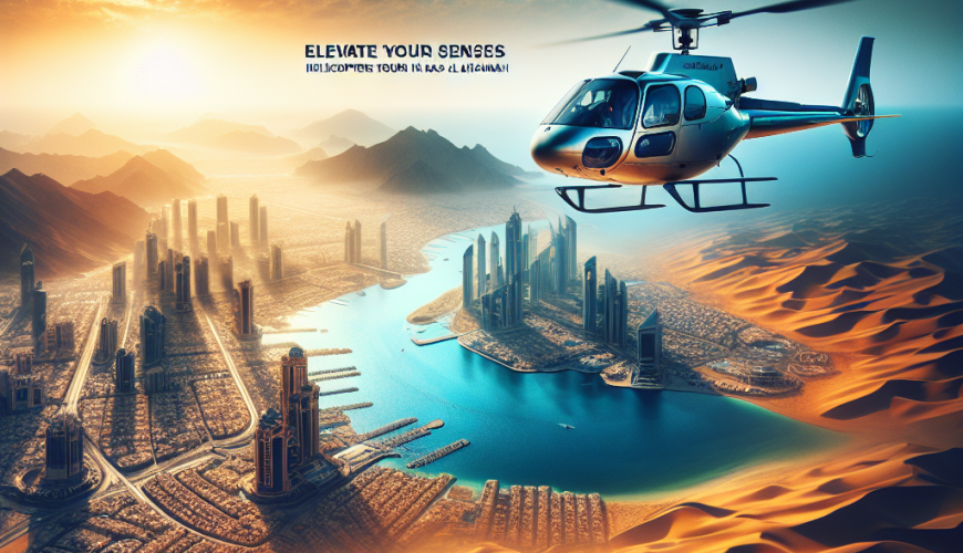 Elevate Your Senses: Helicopter Tours in Ras Al Khaimah
