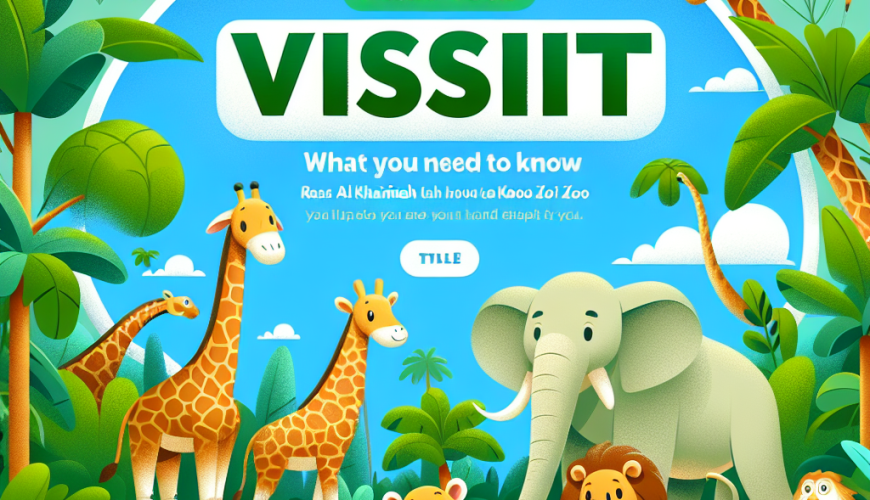 Plan Your Visit: What You Need to Know About Ras Al Khaimah Zoo